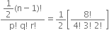 fraction numerator begin display style 1 half end style left parenthesis straight n minus 1 right parenthesis factorial over denominator straight p factorial space straight q factorial space straight r factorial end fraction equals 1 half open square brackets fraction numerator 8 factorial over denominator 4 factorial space 3 factorial space 2 factorial end fraction close square brackets