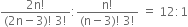 fraction numerator 2 straight n factorial over denominator left parenthesis 2 straight n minus 3 right parenthesis factorial space 3 factorial end fraction colon fraction numerator straight n factorial over denominator left parenthesis straight n minus 3 right parenthesis factorial space 3 factorial end fraction space equals space 12 colon 1