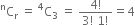 straight C presuperscript straight n subscript straight r space equals space straight C presuperscript 4 subscript 3 space equals space fraction numerator 4 factorial over denominator 3 factorial space 1 factorial end fraction equals 4