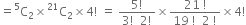 equals straight C presuperscript 5 subscript 2 cross times straight C presuperscript 21 subscript 2 cross times 4 factorial space equals space fraction numerator 5 factorial over denominator 3 factorial space space 2 factorial end fraction cross times fraction numerator 21 space factorial over denominator 19 space factorial space space 2 space factorial end fraction cross times 4 factorial