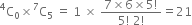 straight C presuperscript 4 subscript 0 cross times straight C presuperscript 7 subscript 5 space equals space 1 space cross times space fraction numerator 7 cross times 6 cross times 5 factorial over denominator 5 factorial space 2 factorial end fraction equals 21