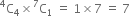 straight C presuperscript 4 subscript 4 cross times straight C presuperscript 7 subscript 1 space equals space 1 cross times 7 space equals space 7