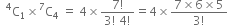 space space straight C presuperscript 4 subscript 1 cross times straight C presuperscript 7 subscript 4 space equals space 4 cross times fraction numerator 7 factorial over denominator 3 factorial space 4 factorial end fraction equals 4 cross times fraction numerator 7 cross times 6 cross times 5 over denominator 3 factorial end fraction