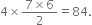 4 cross times fraction numerator 7 cross times 6 over denominator 2 end fraction equals 84.