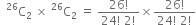 space space straight C presuperscript 26 subscript 2 space end subscript cross times space straight C presuperscript 26 subscript 2 space equals space fraction numerator 26 factorial over denominator 24 factorial space 2 factorial end fraction cross times fraction numerator 26 factorial over denominator 24 factorial space 2 factorial end fraction