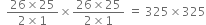 space space fraction numerator 26 cross times 25 over denominator 2 cross times 1 end fraction cross times fraction numerator 26 cross times 25 over denominator 2 cross times 1 end fraction space equals space 325 cross times 325