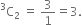 straight C presuperscript 3 subscript 2 space equals space 3 over 1 equals 3.