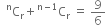 space space straight C presuperscript straight n subscript straight r plus straight C presuperscript straight n minus 1 end presuperscript subscript straight r space equals space 9 over 6