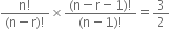 fraction numerator straight n factorial over denominator left parenthesis straight n minus straight r right parenthesis factorial end fraction cross times fraction numerator left parenthesis straight n minus straight r minus 1 right parenthesis factorial over denominator left parenthesis straight n minus 1 right parenthesis factorial end fraction equals 3 over 2