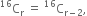 straight C presuperscript 16 subscript straight r space equals space straight C presuperscript 16 subscript straight r minus 2 end subscript comma