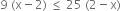 9 space left parenthesis straight x minus 2 right parenthesis space less or equal than space 25 space left parenthesis 2 minus straight x right parenthesis