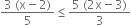 fraction numerator 3 space left parenthesis straight x minus 2 right parenthesis over denominator 5 end fraction less or equal than fraction numerator 5 space left parenthesis 2 straight x minus 3 right parenthesis over denominator 3 end fraction