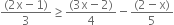 fraction numerator left parenthesis 2 straight x minus 1 right parenthesis over denominator 3 end fraction greater or equal than fraction numerator left parenthesis 3 straight x minus 2 right parenthesis over denominator 4 end fraction minus fraction numerator left parenthesis 2 minus straight x right parenthesis over denominator 5 end fraction