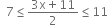 space space 7 less or equal than fraction numerator 3 straight x plus 11 over denominator 2 end fraction less or equal than 11