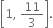 open square brackets 1 comma space 11 over 3 close square brackets.