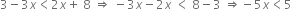 3 minus 3 x less than 2 x plus space 8 space rightwards double arrow space minus 3 x minus 2 x space less than space 8 minus 3 space rightwards double arrow negative 5 x less than 5