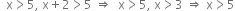 space space straight x greater than 5 comma space straight x plus 2 greater than 5 space rightwards double arrow space space straight x greater than 5 comma space straight x greater than 3 space rightwards double arrow space straight x greater than 5