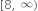 left square bracket 8 comma space infinity right parenthesis