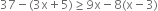 37 minus left parenthesis 3 straight x plus 5 right parenthesis greater or equal than 9 straight x minus 8 left parenthesis straight x minus 3 right parenthesis