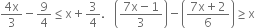 fraction numerator 4 straight x over denominator 3 end fraction minus 9 over 4 less or equal than straight x plus 3 over 4. space space space open parentheses fraction numerator 7 straight x minus 1 over denominator 3 end fraction close parentheses minus open parentheses fraction numerator 7 straight x plus 2 over denominator 6 end fraction close parentheses greater or equal than straight x