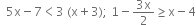 space space 5 straight x minus 7 less than 3 space left parenthesis straight x plus 3 right parenthesis semicolon space 1 minus fraction numerator 3 straight x over denominator 2 end fraction greater or equal than straight x minus 4