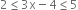 2 less or equal than 3 straight x minus 4 less or equal than 5