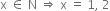 straight x space element of space straight N space rightwards double arrow space straight x space equals space 1 comma space 2