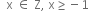 space space straight x space element of space straight Z comma space straight x greater or equal than negative 1