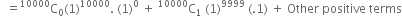 space space equals straight C presuperscript 10000 subscript 0 left parenthesis 1 right parenthesis to the power of 10000. space left parenthesis 1 right parenthesis to the power of 0 space plus space straight C presuperscript 10000 subscript 1 space left parenthesis 1 right parenthesis to the power of 9999 space left parenthesis.1 right parenthesis space plus space Other space positive space terms