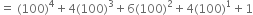 equals space left parenthesis 100 right parenthesis to the power of 4 plus 4 left parenthesis 100 right parenthesis cubed plus 6 left parenthesis 100 right parenthesis squared plus 4 left parenthesis 100 right parenthesis to the power of 1 plus 1