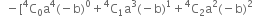 space space minus left square bracket straight C presuperscript 4 subscript 0 straight a to the power of 4 left parenthesis negative straight b right parenthesis to the power of 0 plus straight C presuperscript 4 subscript 1 straight a cubed left parenthesis negative straight b right parenthesis to the power of 1 plus straight C presuperscript 4 subscript 2 straight a squared left parenthesis negative straight b right parenthesis squared