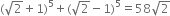 left parenthesis square root of 2 plus 1 right parenthesis to the power of 5 plus left parenthesis square root of 2 minus 1 right parenthesis to the power of 5 equals 58 square root of 2