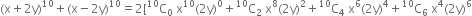 left parenthesis straight x plus 2 straight y right parenthesis to the power of 10 plus left parenthesis straight x minus 2 straight y right parenthesis to the power of 10 equals 2 left square bracket straight C presuperscript 10 subscript 0 space end subscript straight x to the power of 10 left parenthesis 2 straight y right parenthesis to the power of 0 plus straight C presuperscript 10 subscript 2 space end subscript straight x to the power of 8 left parenthesis 2 straight y right parenthesis squared plus straight C presuperscript 10 subscript 4 space straight x to the power of 6 left parenthesis 2 straight y right parenthesis to the power of 4 plus straight C presuperscript 10 subscript 6 space straight x to the power of 4 left parenthesis 2 straight y right parenthesis to the power of 6