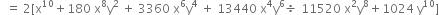 space space equals space 2 left square bracket straight x to the power of 10 plus 180 space straight x to the power of 8 straight y squared space plus space 3360 space straight x to the power of 6 straight y to the power of 4 space plus space 13440 space straight x to the power of 4 straight y to the power of 6 divided by space 11520 space straight x squared straight y to the power of 8 plus 1024 space straight y to the power of 10 right square bracket