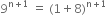 9 to the power of straight n plus 1 end exponent space equals space left parenthesis 1 plus 8 right parenthesis to the power of straight n plus 1 end exponent