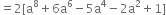 equals 2 left square bracket straight a to the power of 8 plus 6 straight a to the power of 6 minus 5 straight a to the power of 4 minus 2 straight a squared plus 1 right square bracket