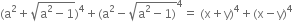 left parenthesis straight a squared plus square root of straight a squared minus 1 end root right parenthesis to the power of 4 plus left parenthesis straight a squared minus square root of straight a squared minus 1 right parenthesis end root to the power of 4 equals space left parenthesis straight x plus straight y right parenthesis to the power of 4 plus left parenthesis straight x minus straight y right parenthesis to the power of 4