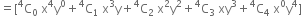 equals left square bracket straight C presuperscript 4 subscript 0 space straight x to the power of 4 straight y to the power of 0 plus straight C presuperscript 4 subscript 1 space straight x cubed straight y plus straight C presuperscript 4 subscript 2 space straight x squared straight y squared plus straight C presuperscript 4 subscript 3 space xy cubed plus straight C presuperscript 4 subscript 4 space straight x to the power of 0 straight y to the power of 4 right square bracket