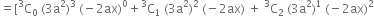 equals left square bracket straight C presuperscript 3 subscript 0 space left parenthesis 3 straight a squared right parenthesis cubed space left parenthesis negative 2 ax right parenthesis to the power of 0 plus straight C presuperscript 3 subscript 1 space left parenthesis 3 straight a squared right parenthesis squared space left parenthesis negative 2 ax right parenthesis space plus space straight C presuperscript 3 subscript 2 space left parenthesis 3 straight a squared right parenthesis to the power of 1 space left parenthesis negative 2 ax right parenthesis squared