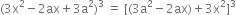 left parenthesis 3 straight x squared minus 2 ax plus 3 straight a squared right parenthesis cubed space equals space left square bracket left parenthesis 3 straight a squared minus 2 ax right parenthesis plus 3 straight x squared right square bracket cubed