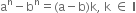 straight a to the power of straight n minus straight b to the power of straight n equals left parenthesis straight a minus straight b right parenthesis straight k comma space straight k space element of space bold I