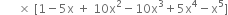 space space space space space space cross times space left square bracket 1 minus 5 straight x space plus space 10 straight x squared minus 10 straight x cubed plus 5 straight x to the power of 4 minus straight x to the power of 5 right square bracket