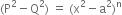 left parenthesis straight P squared minus straight Q squared right parenthesis space equals space left parenthesis straight x squared minus straight a squared right parenthesis to the power of straight n