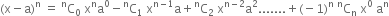 left parenthesis straight x minus straight a right parenthesis to the power of straight n space equals space straight C presuperscript straight n subscript 0 space straight x to the power of straight n straight a to the power of 0 minus straight C presuperscript straight n subscript 1 space straight x to the power of straight n minus 1 end exponent straight a plus straight C presuperscript straight n subscript 2 space end subscript straight x to the power of straight n minus 2 end exponent straight a squared....... plus left parenthesis negative 1 right parenthesis to the power of straight n straight C presuperscript space straight n end presuperscript subscript straight n space straight x to the power of 0 space straight a to the power of straight n