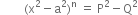 space space space space space space space space left parenthesis straight x squared minus straight a squared right parenthesis to the power of straight n space equals space straight P squared minus straight Q squared