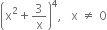 open parentheses straight x squared plus 3 over straight x close parentheses to the power of 4 comma space space space straight x space not equal to space 0