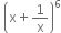 space open parentheses straight x plus 1 over straight x close parentheses to the power of 6