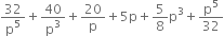 32 over straight p to the power of 5 plus 40 over straight p cubed plus 20 over straight p plus 5 straight p plus 5 over 8 straight p cubed plus straight p to the power of 5 over 32