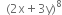 space space left parenthesis 2 straight x plus 3 straight y right parenthesis to the power of 8