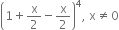 open parentheses 1 plus straight x over 2 minus straight x over 2 close parentheses to the power of 4 comma space straight x not equal to 0